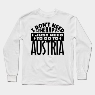 I don't need therapy, I just need to go to Austria Long Sleeve T-Shirt